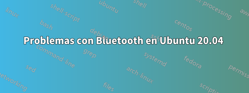 Problemas con Bluetooth en Ubuntu 20.04