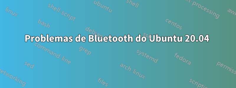 Problemas de Bluetooth do Ubuntu 20.04