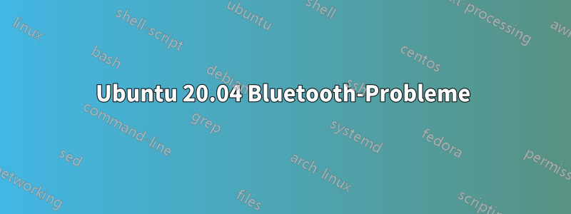 Ubuntu 20.04 Bluetooth-Probleme