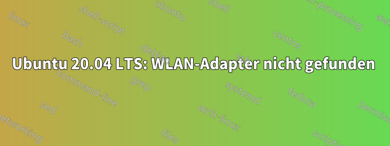 Ubuntu 20.04 LTS: WLAN-Adapter nicht gefunden