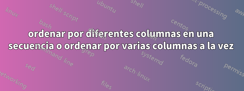 ordenar por diferentes columnas en una secuencia o ordenar por varias columnas a la vez