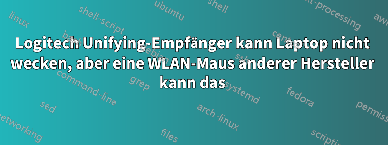 Logitech Unifying-Empfänger kann Laptop nicht wecken, aber eine WLAN-Maus anderer Hersteller kann das