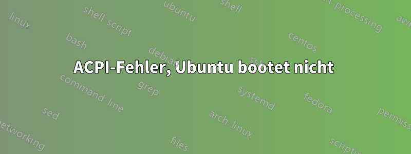 ACPI-Fehler, Ubuntu bootet nicht