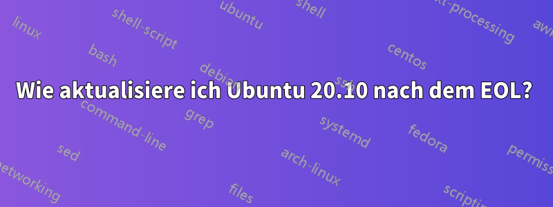 Wie aktualisiere ich Ubuntu 20.10 nach dem EOL?