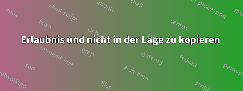 Erlaubnis und nicht in der Lage zu kopieren