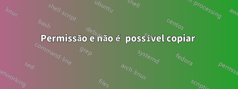 Permissão e não é possível copiar