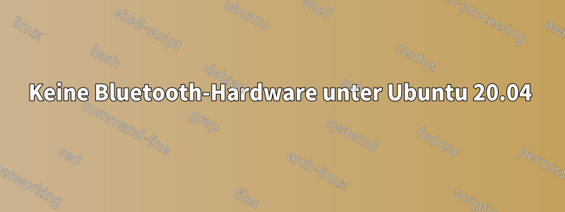 Keine Bluetooth-Hardware unter Ubuntu 20.04