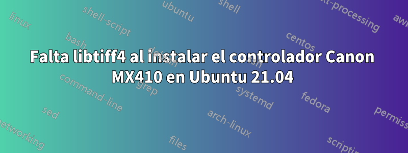 Falta libtiff4 al instalar el controlador Canon MX410 en Ubuntu 21.04