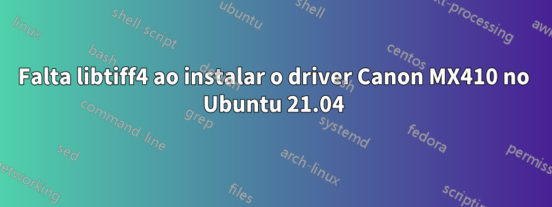 Falta libtiff4 ao instalar o driver Canon MX410 no Ubuntu 21.04