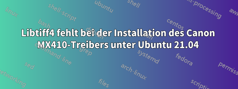 Libtiff4 fehlt bei der Installation des Canon MX410-Treibers unter Ubuntu 21.04