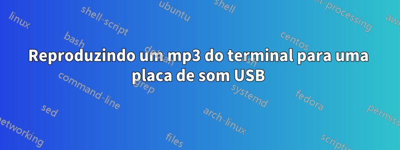 Reproduzindo um mp3 do terminal para uma placa de som USB
