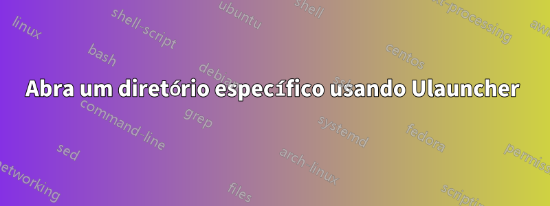 Abra um diretório específico usando Ulauncher