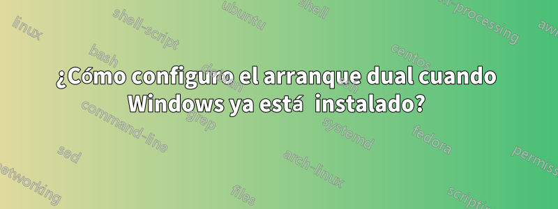 ¿Cómo configuro el arranque dual cuando Windows ya está instalado?