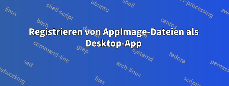 Registrieren von AppImage-Dateien als Desktop-App