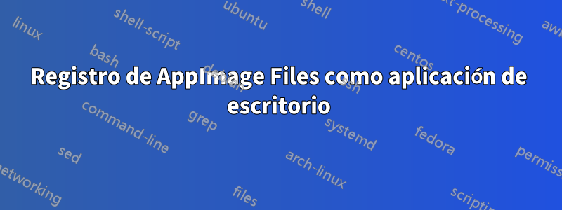 Registro de AppImage Files como aplicación de escritorio