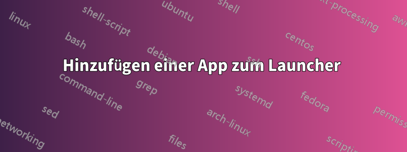 Hinzufügen einer App zum Launcher