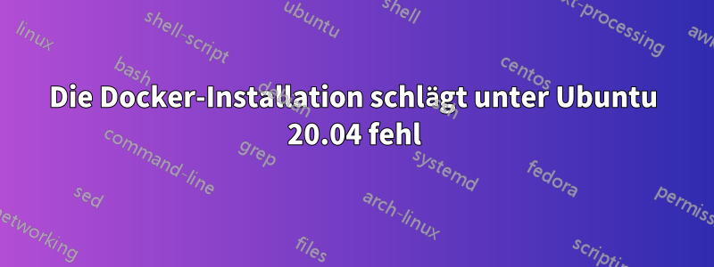 Die Docker-Installation schlägt unter Ubuntu 20.04 fehl