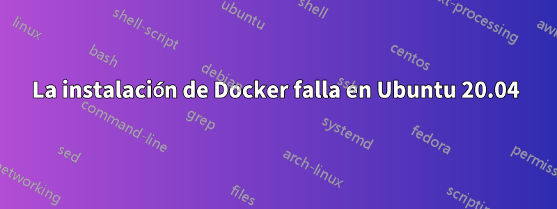 La instalación de Docker falla en Ubuntu 20.04