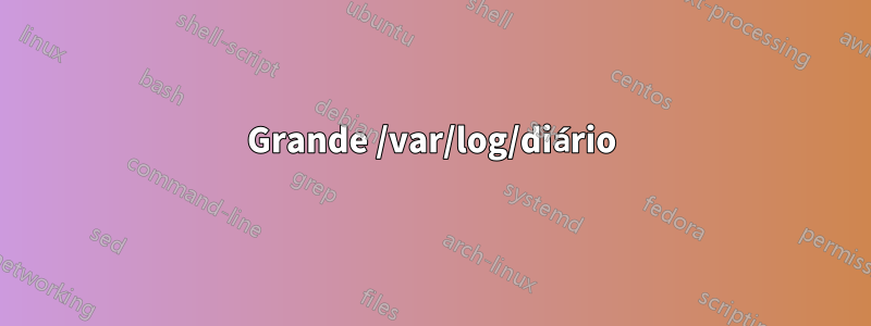 Grande /var/log/diário