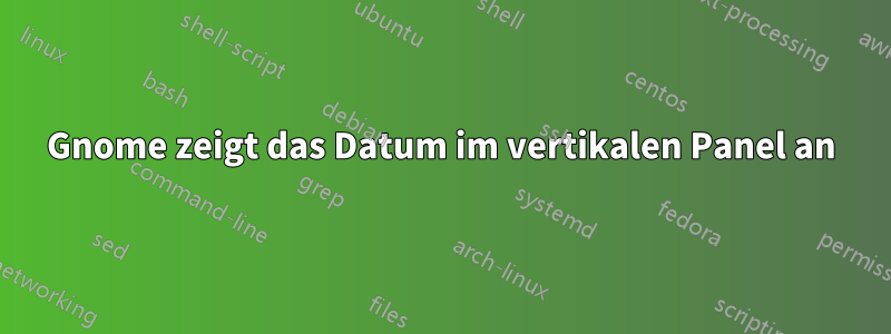 Gnome zeigt das Datum im vertikalen Panel an