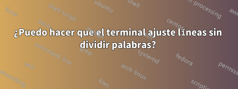 ¿Puedo hacer que el terminal ajuste líneas sin dividir palabras?