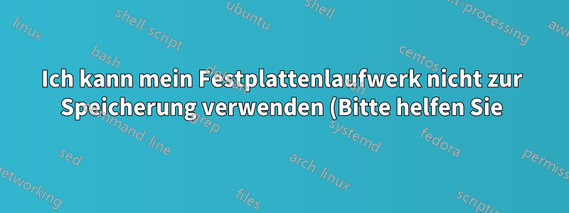 Ich kann mein Festplattenlaufwerk nicht zur Speicherung verwenden (Bitte helfen Sie)