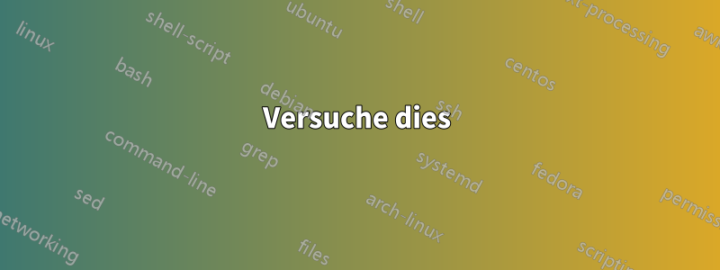 Versuche dies