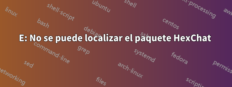 E: No se puede localizar el paquete HexChat