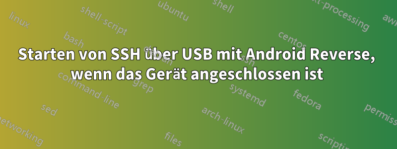 Starten von SSH über USB mit Android Reverse, wenn das Gerät angeschlossen ist