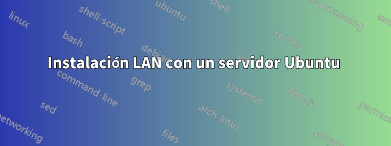 Instalación LAN con un servidor Ubuntu