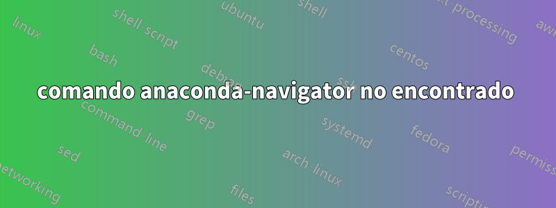 comando anaconda-navigator no encontrado