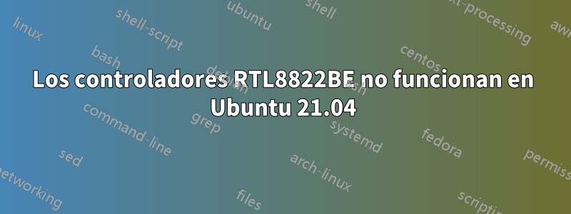 Los controladores RTL8822BE no funcionan en Ubuntu 21.04