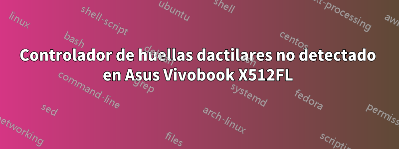 Controlador de huellas dactilares no detectado en Asus Vivobook X512FL