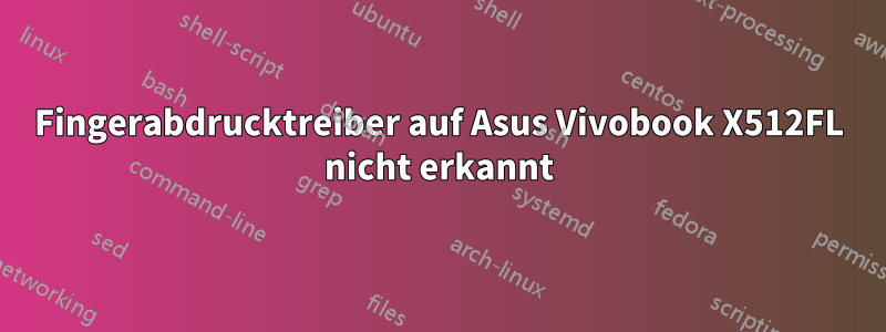 Fingerabdrucktreiber auf Asus Vivobook X512FL nicht erkannt