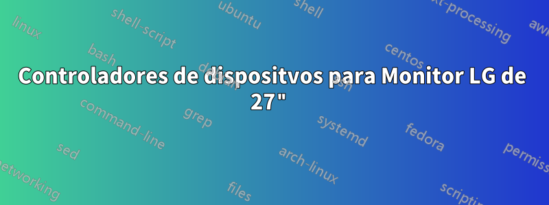 Controladores de dispositvos para Monitor LG de 27"