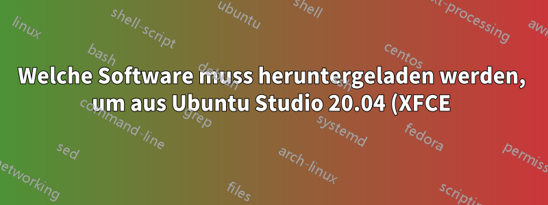 Welche Software muss heruntergeladen werden, um aus Ubuntu Studio 20.04 (XFCE) ein bootfähiges USB-Laufwerk zu erstellen?