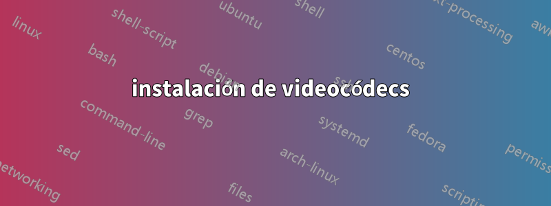 instalación de videocódecs 