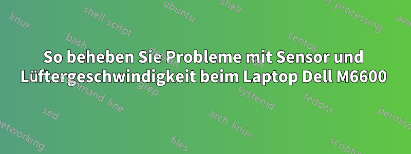 So beheben Sie Probleme mit Sensor und Lüftergeschwindigkeit beim Laptop Dell M6600