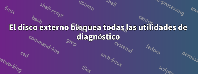 El disco externo bloquea todas las utilidades de diagnóstico