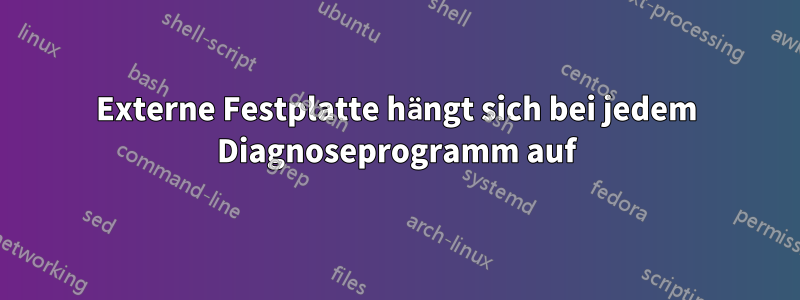 Externe Festplatte hängt sich bei jedem Diagnoseprogramm auf