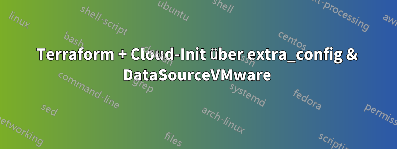 Terraform + Cloud-Init über extra_config & DataSourceVMware