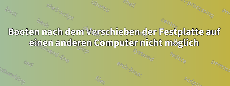 Booten nach dem Verschieben der Festplatte auf einen anderen Computer nicht möglich