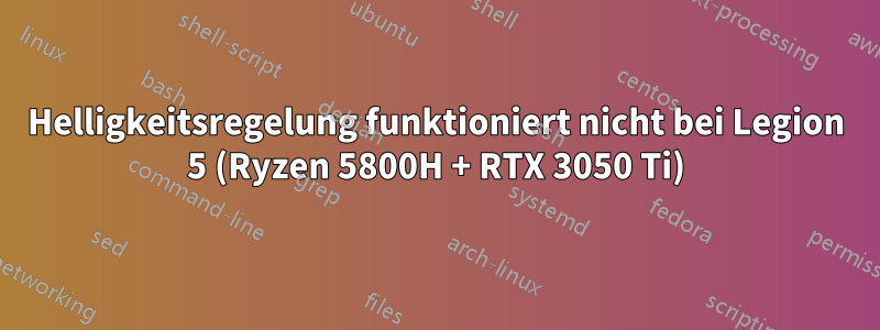 Helligkeitsregelung funktioniert nicht bei Legion 5 (Ryzen 5800H + RTX 3050 Ti)