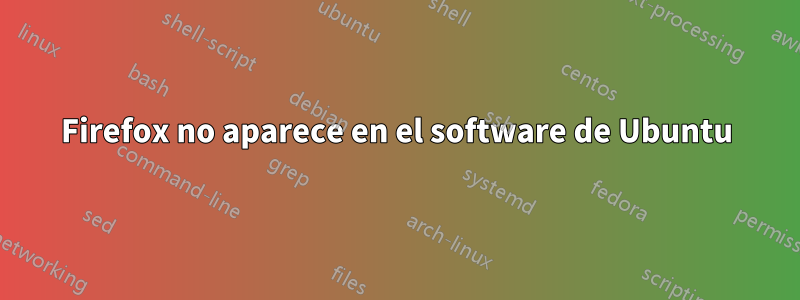 Firefox no aparece en el software de Ubuntu