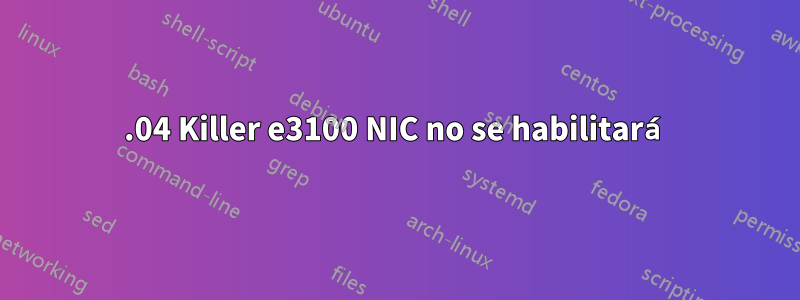 20.04 Killer e3100 NIC no se habilitará