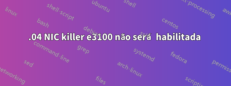 20.04 NIC killer e3100 não será habilitada