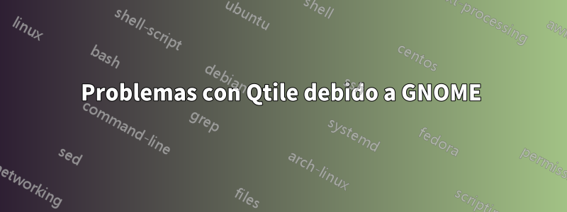 Problemas con Qtile debido a GNOME