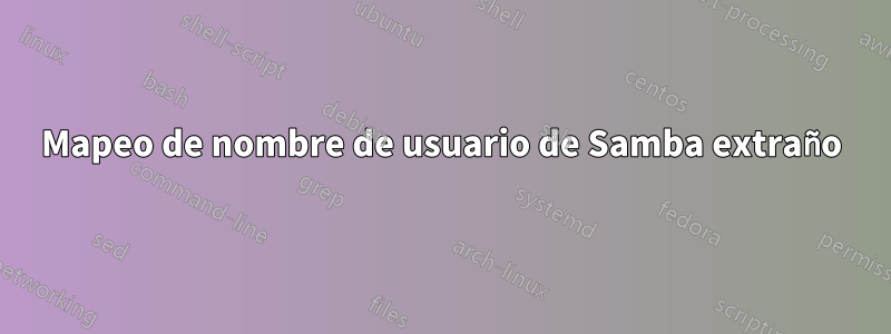 Mapeo de nombre de usuario de Samba extraño