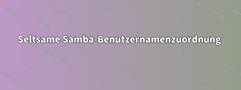 Seltsame Samba-Benutzernamenzuordnung