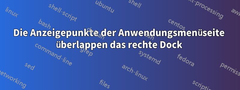 Die Anzeigepunkte der Anwendungsmenüseite überlappen das rechte Dock